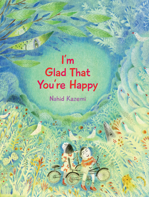 I'm Glad That You're Happy by Nahid Kazemi
