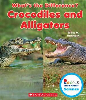 Crocodiles and Alligators (Rookie Read-About Science: What's the Difference?) by Lisa M. Herrington