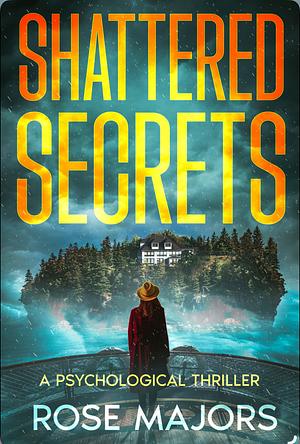 Shattered Secrets by Rose majors