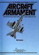 The Illustrated Encyclopedia of Aircraft Armament: A Major Directory of Guns, Rockets, Missiles, Bombs, Torpedoes and Mines by Bill Gunston