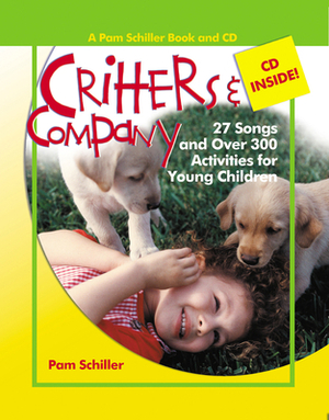 Critters & Company: 27 Songs and Over 300 Activities for Young Children [With CD] by Pam Schiller