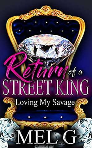 Return of a Street King: Loving My Savage by Mel G.