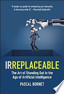 IRREPLACEABLE: The Art of Standing Out in the Age of Artificial Intelligence by Pascal Bornet