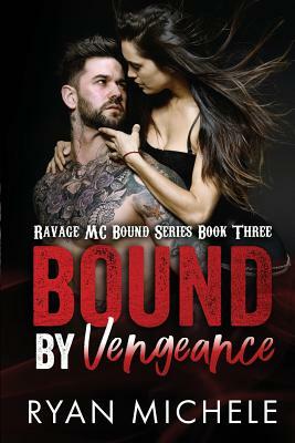 Bound by Vengeance (Ravage MC Bound Series #3) by Ryan Michele