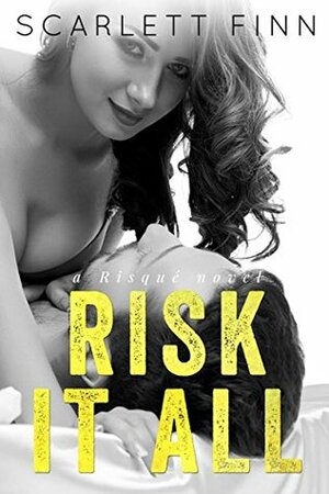 Risk It All by Scarlett Finn