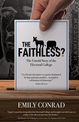 The Faithless?: The Untold Story of the Electoral College by Emily Conrad