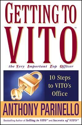 Getting to Vito the Very Important Top Officer: 10 Steps to Vito's Office by Anthony Parinello