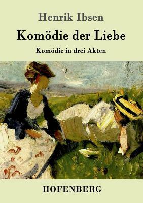 Komödie der Liebe: Komödie in drei Akten by Henrik Ibsen