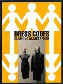 Dress Codes: Clothing As Metaphor by Barbara J. Bloemink