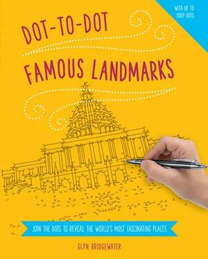 Dot-To-Dot: Famous Landmarks: Join the Dots to Reveal the World's Most Fascinating Places by Glyn Bridgewater