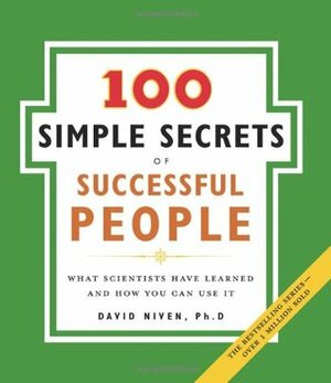 100 Simple Secrets of Successful People, The: What Scientists Have Learned and How You Can Use It by David Niven