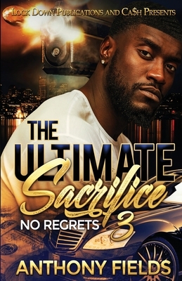 The Ultimate Sacrifice 3: No Regrets by Anthony Fields