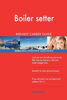 Boiler setter RED-HOT Career Guide; 2502 REAL Interview Questions by Red-Hot Careers