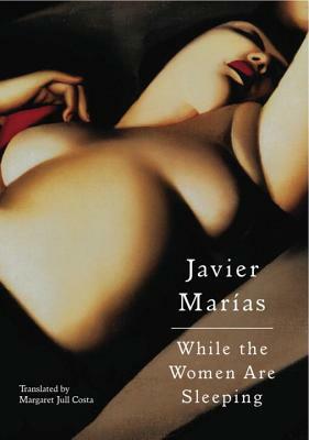 While the Women Are Sleeping by Javier Marías
