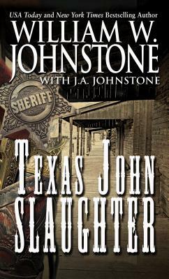 Texas John Slaughter by J. A. Johnstone, William W. Johnstone