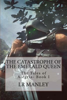 The Catastrophe of the Emerald Queen by Lr Manley