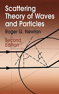 Scattering Theory of Waves and Particles: Second Edition by Roger G. Newton