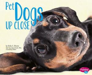 Pet Dogs Up Close by Erika L. Shores