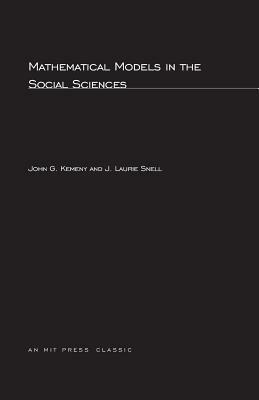 Mathematical Models in the Social Sciences by John G. Kemeny, James Laurie Snell
