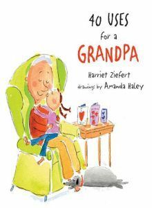 40 Uses for Grandpa by Amanda Haley, Harriet Ziefert