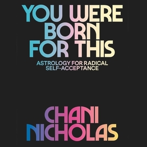 You Were Born for This: Astrology for Radical Self-Acceptance by 