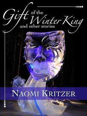 Gift of the Winter King and other stories by Naomi Kritzer