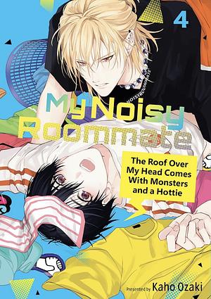 My Noisy Roommate: the Roof Over My Head Comes with Monsters and a Hottie 4 by Kaho Ozaki