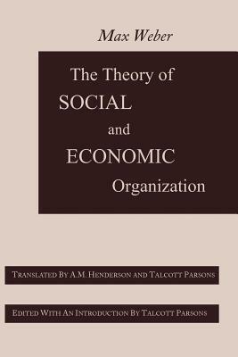 The Theory of Social and Economic Organization by A. M. Henderson, Max Weber