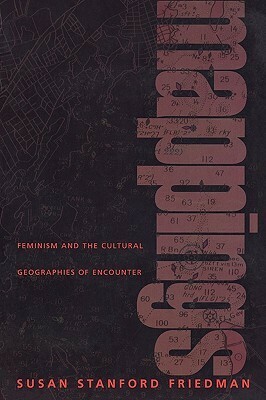 Mappings: Feminism and the Cultural Geographies of Encounter by Susan Stanford Friedman
