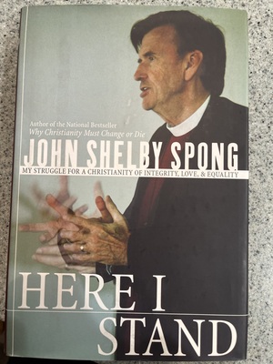 Here I Stand: My Struggle for a Christianity of Integrity, Love & Equality by John Shelby Spong