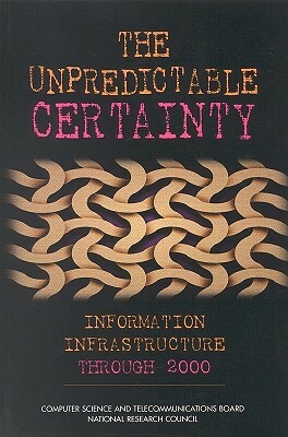 The Unpredictable Certainty: Information Infrastructure Through 2000 by Computer Science and Telecommunications, Nii 2000 Steering Committee, National Research Council