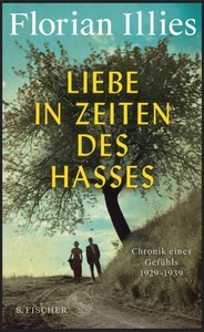 Liebe in Zeiten des Hasses: Chronik eines Gefühls 1929–1939 by Florian Illies