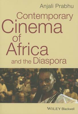 Contemporary Cinema of Africa and the Diaspora by Anjali Prabhu