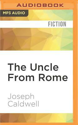 The Uncle from Rome by Joseph Caldwell