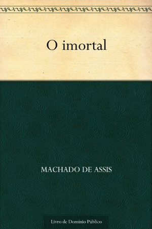 O Imortal by Machado de Assis