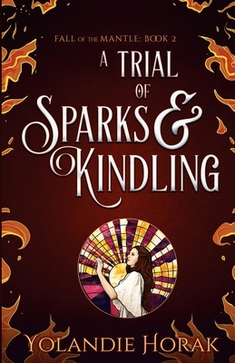A Trial of Sparks & Kindling by Yolandie Horak