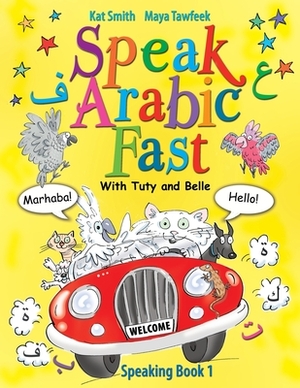 Speak Arabic Fast - Speaking Book 1 by Maya Tawfeek, Kat Smith