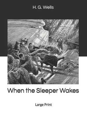 When the Sleeper Wakes: Large Print by H.G. Wells