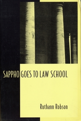 Sappho Goes to Law School: Fragments in Lesbian Legal Theory by Ruthann Robson