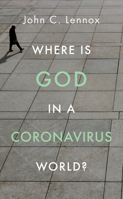 Where Is God in a Coronavirus World? by John Lennox