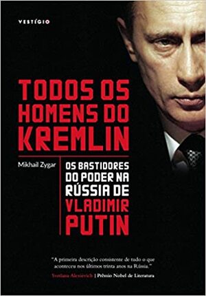Todos os Homens do Kremlin - Os Bastidores do Poder na Rússia de Vladimir Putin by Mikhail Zygar
