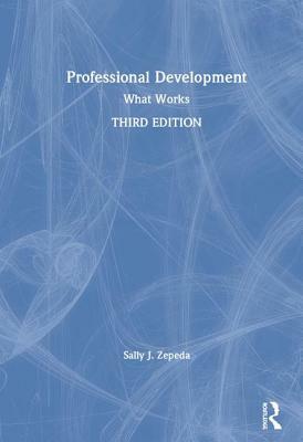 Professional Development: What Works by Sally J. Zepeda