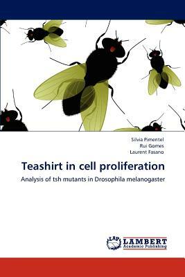 Teashirt in Cell Proliferation by Rui Gomes, Laurent Fasano, Silvia Pimentel