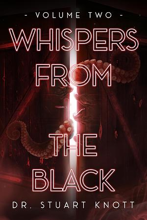 Whispers from the Black: Volume Two by Stuart Knott, Stuart Knott