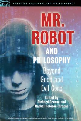 Mr. Robot and Philosophy: Beyond Good and Evil Corp by 
