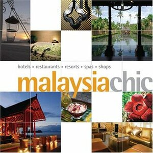 Malaysia Chic (Chic Collection) by Lucien De Guise, Fay Khoo, Kerry O'Neill, Elena Nichols, Matthew Maavak, Gabrielle Low, Curtis Marsh