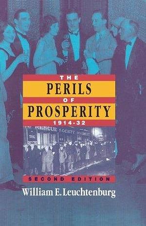 The Perils of Prosperity: 1914–32 by William E. Leuchtenburg, William E. Leuchtenburg