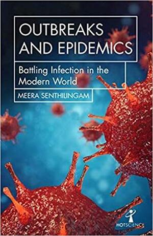 Outbreaks and Epidemics: Battling Infection in the Modern World by Brian Clegg, Meera Senthilingam