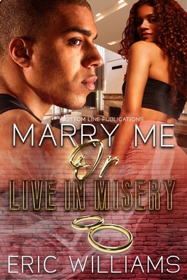 Marry Me Or Live In Misery by Eric Lamont Williams