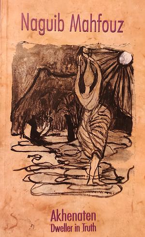 Akhenaten, Dweller in Truth by Naguib Mahfouz, Naguib Mahfouz